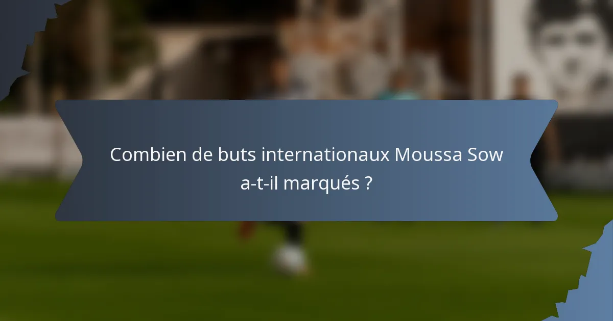 Combien de buts internationaux Moussa Sow a-t-il marqués ?