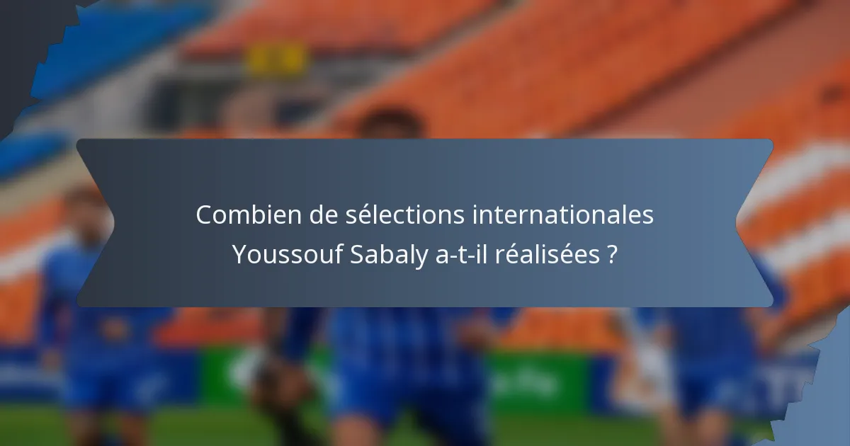 Combien de sélections internationales Youssouf Sabaly a-t-il réalisées ?