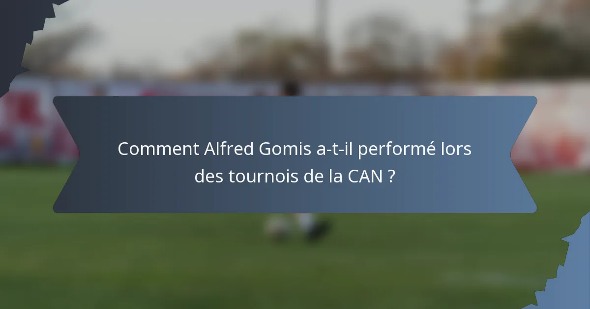 Comment Alfred Gomis a-t-il performé lors des tournois de la CAN ?