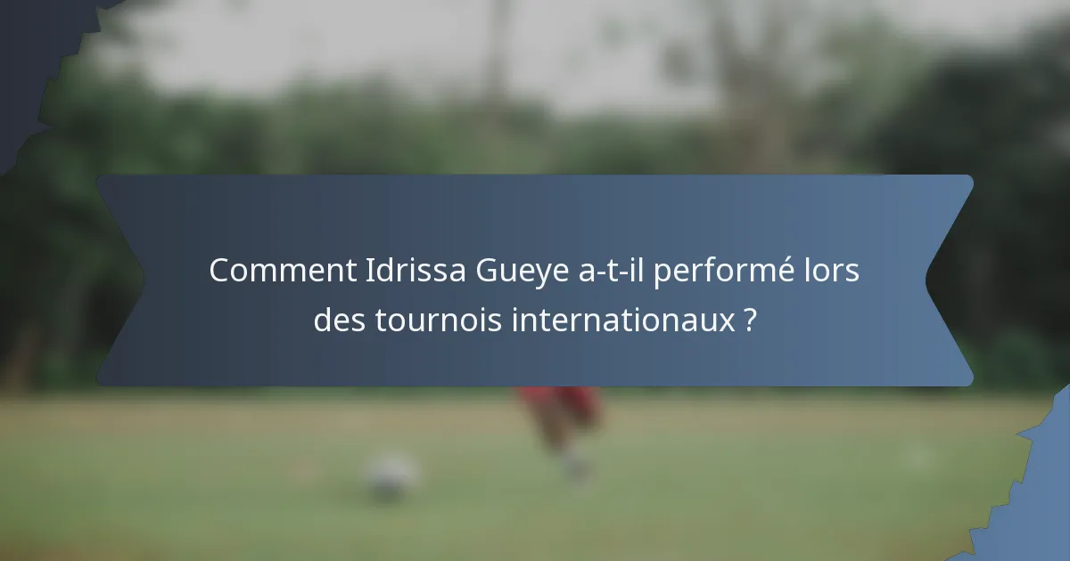 Comment Idrissa Gueye a-t-il performé lors des tournois internationaux ?