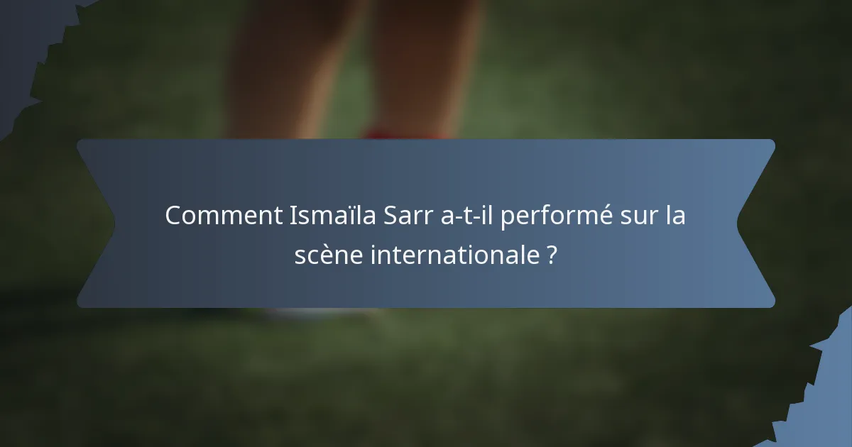 Comment Ismaïla Sarr a-t-il performé sur la scène internationale ?