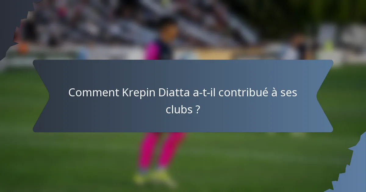 Comment Krepin Diatta a-t-il contribué à ses clubs ?