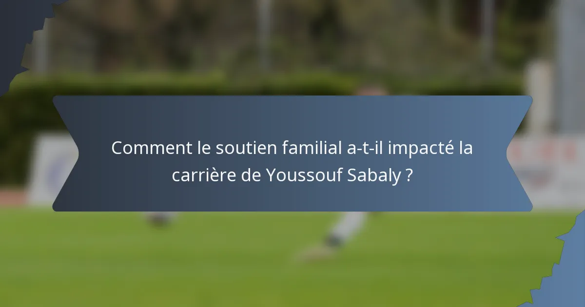 Comment le soutien familial a-t-il impacté la carrière de Youssouf Sabaly ?