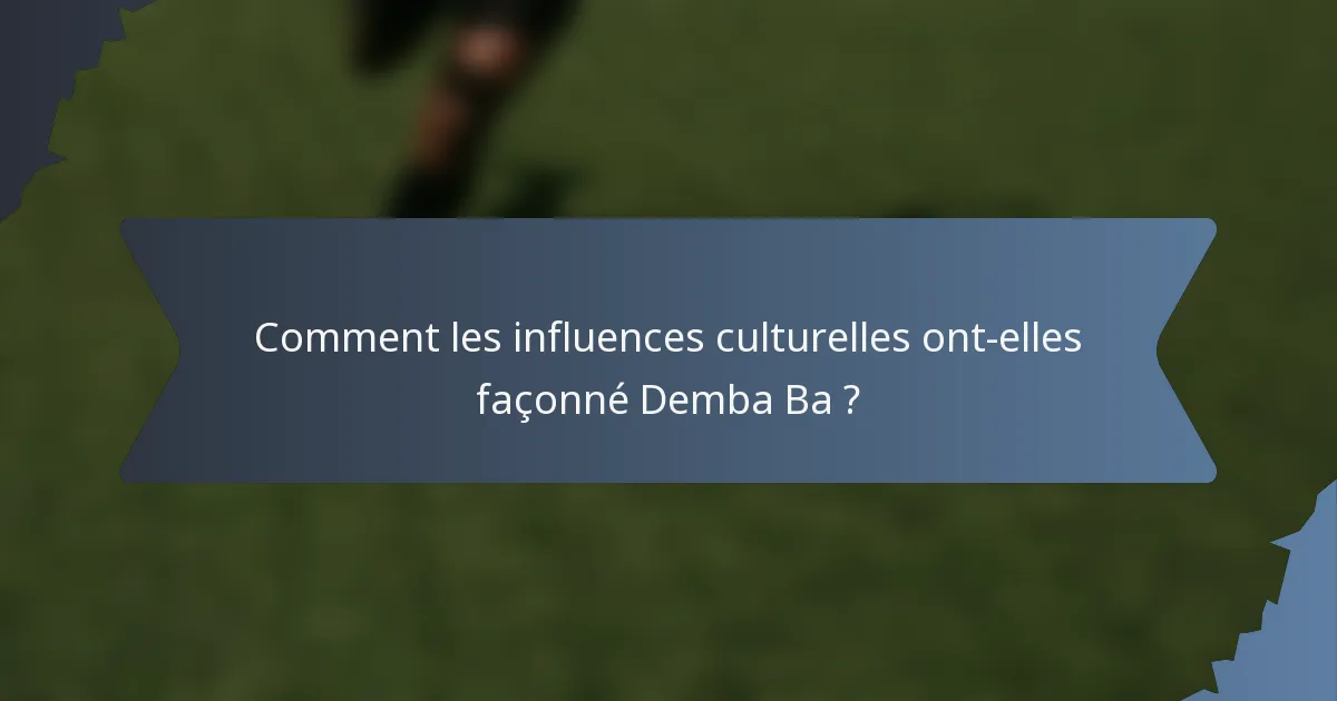 Comment les influences culturelles ont-elles façonné Demba Ba ?