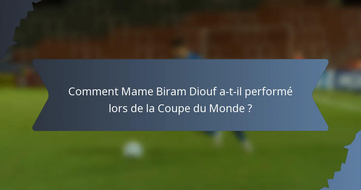 Comment Mame Biram Diouf a-t-il performé lors de la Coupe du Monde ?