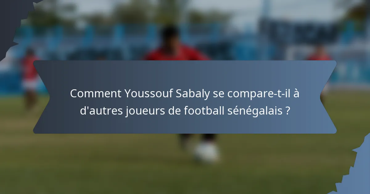 Comment Youssouf Sabaly se compare-t-il à d'autres joueurs de football sénégalais ?