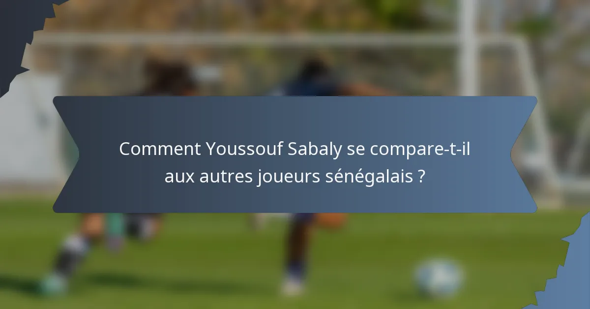 Comment Youssouf Sabaly se compare-t-il aux autres joueurs sénégalais ?