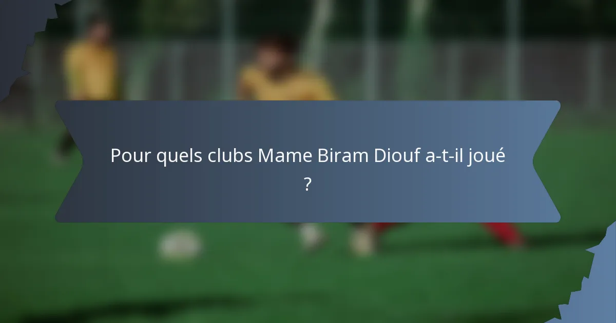 Pour quels clubs Mame Biram Diouf a-t-il joué ?