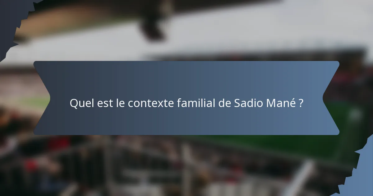 Quel est le contexte familial de Sadio Mané ?