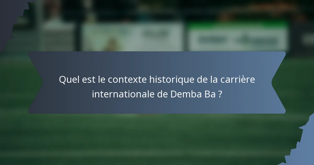 Quel est le contexte historique de la carrière internationale de Demba Ba ?