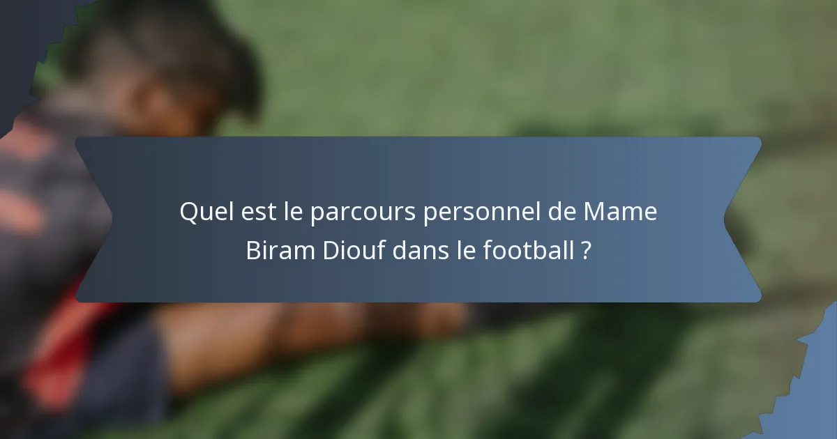 Quel est le parcours personnel de Mame Biram Diouf dans le football ?