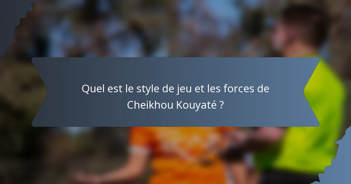 Quel est le style de jeu et les forces de Cheikhou Kouyaté ?
