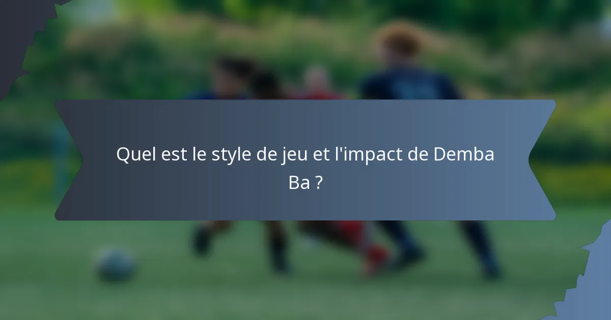 Quel est le style de jeu et l'impact de Demba Ba ?