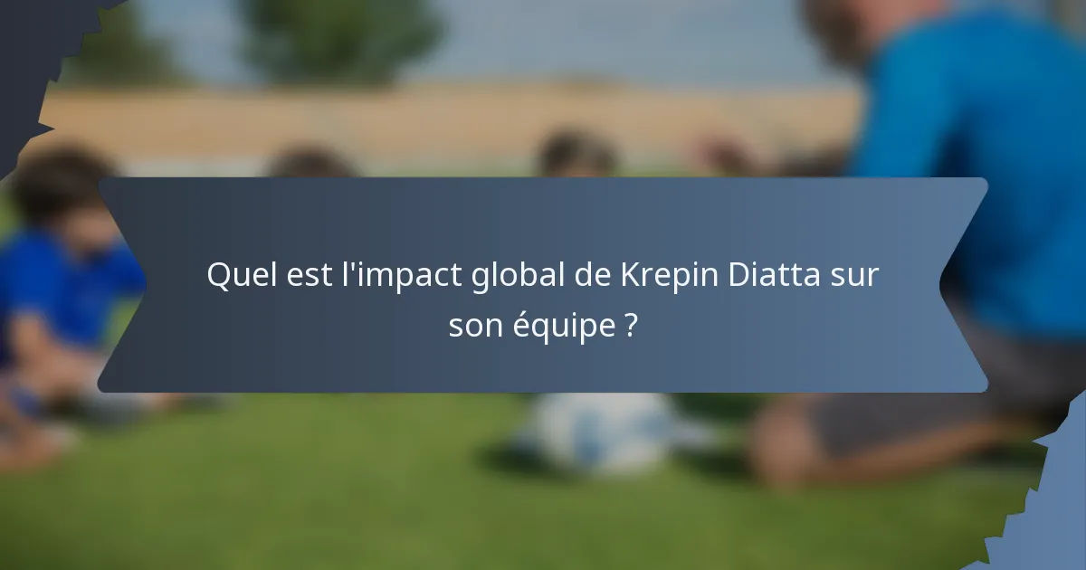 Quel est l'impact global de Krepin Diatta sur son équipe ?