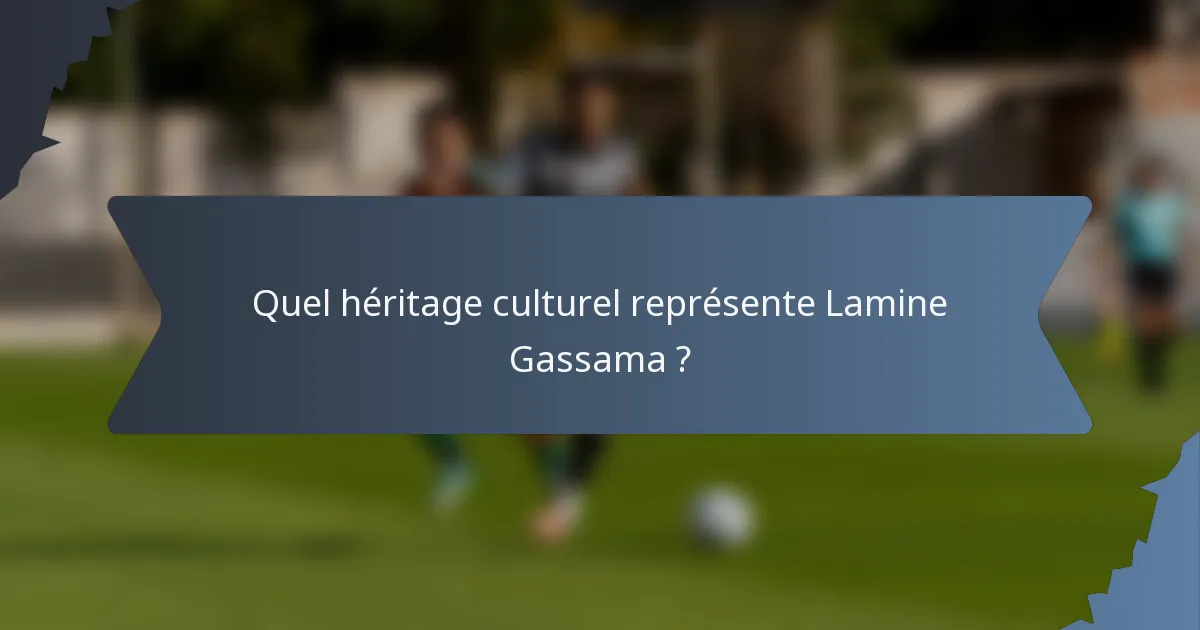 Quel héritage culturel représente Lamine Gassama ?