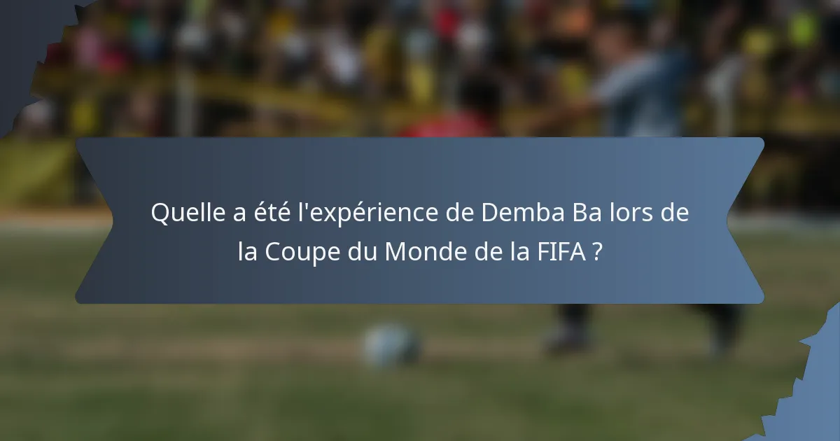 Quelle a été l'expérience de Demba Ba lors de la Coupe du Monde de la FIFA ?