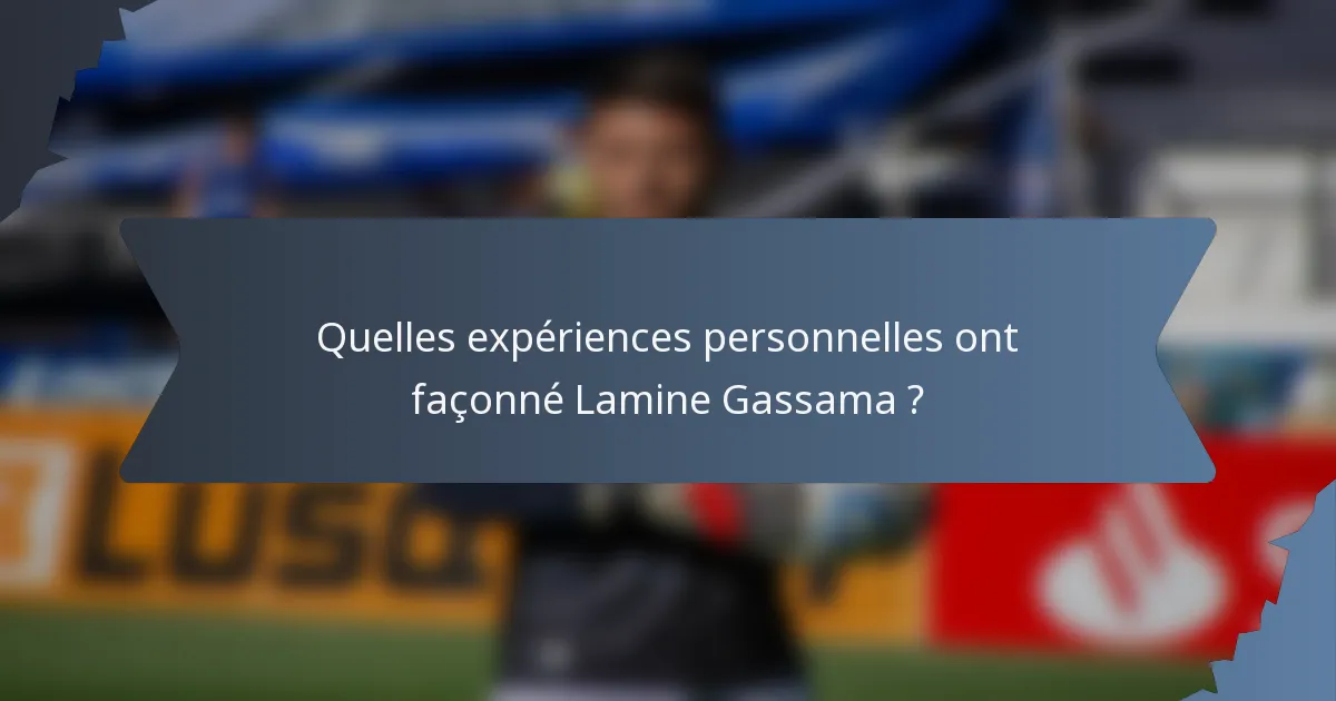 Quelles expériences personnelles ont façonné Lamine Gassama ?