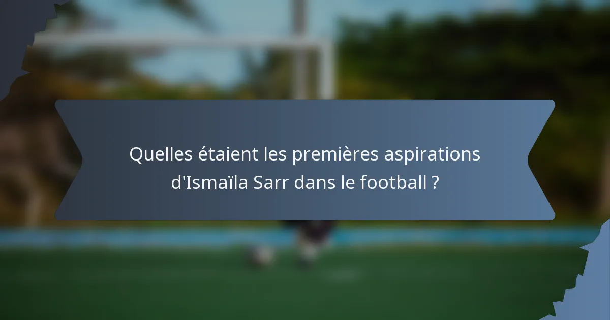 Quelles étaient les premières aspirations d'Ismaïla Sarr dans le football ?