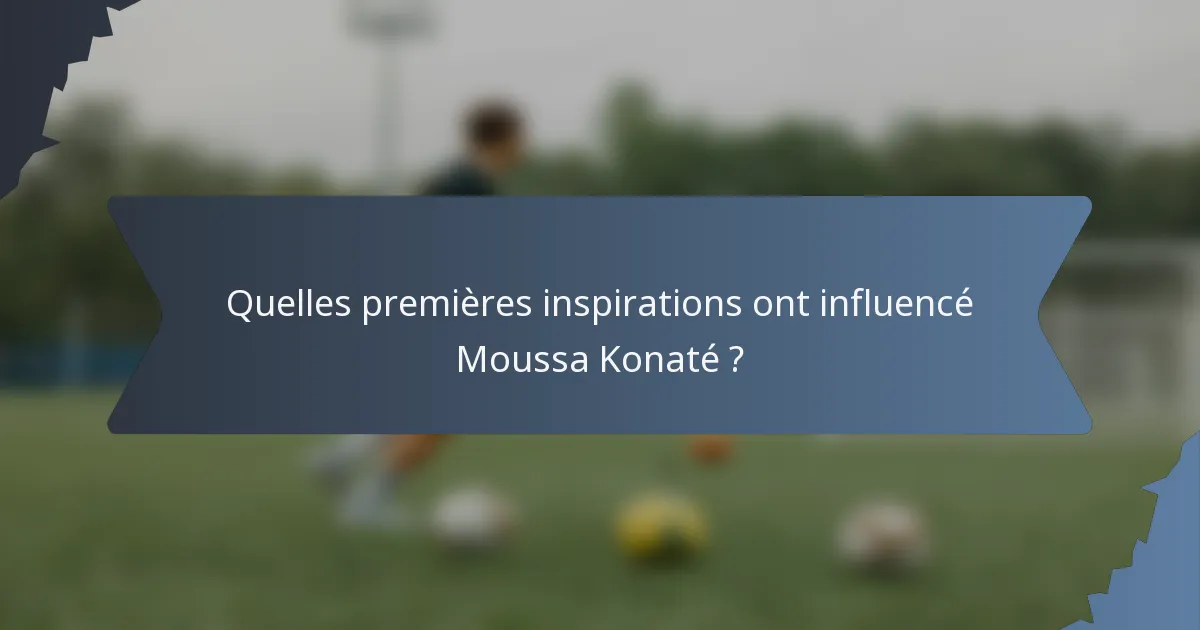Quelles premières inspirations ont influencé Moussa Konaté ?