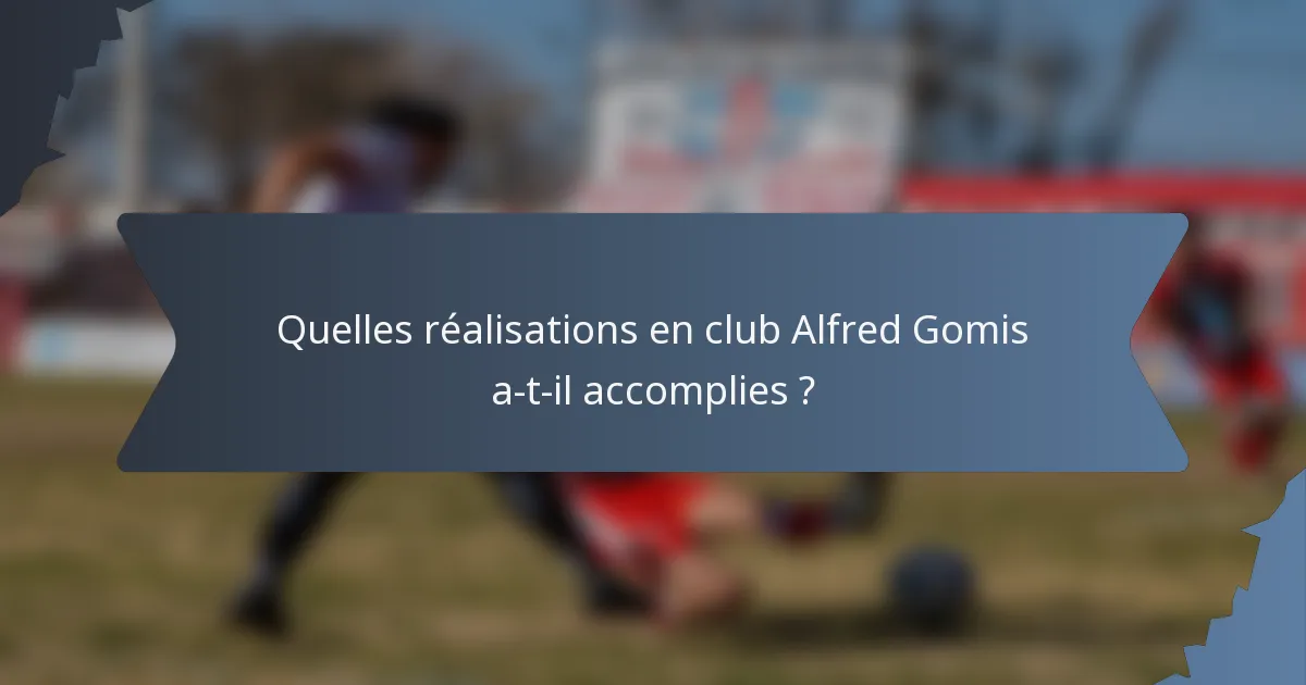 Quelles réalisations en club Alfred Gomis a-t-il accomplies ?