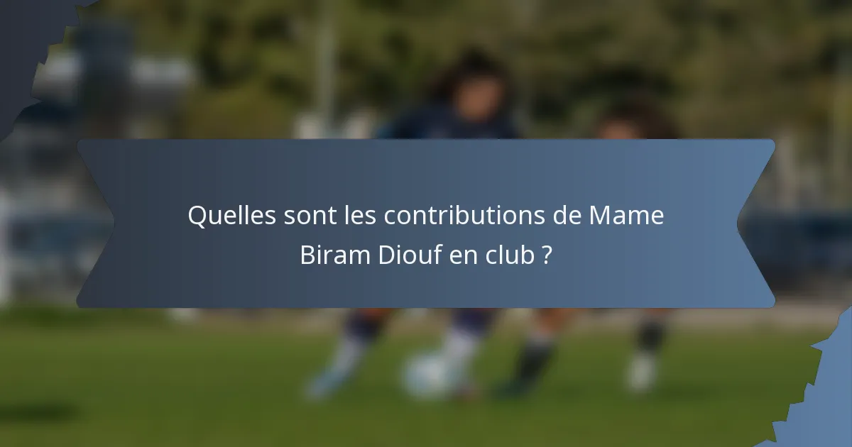Quelles sont les contributions de Mame Biram Diouf en club ?