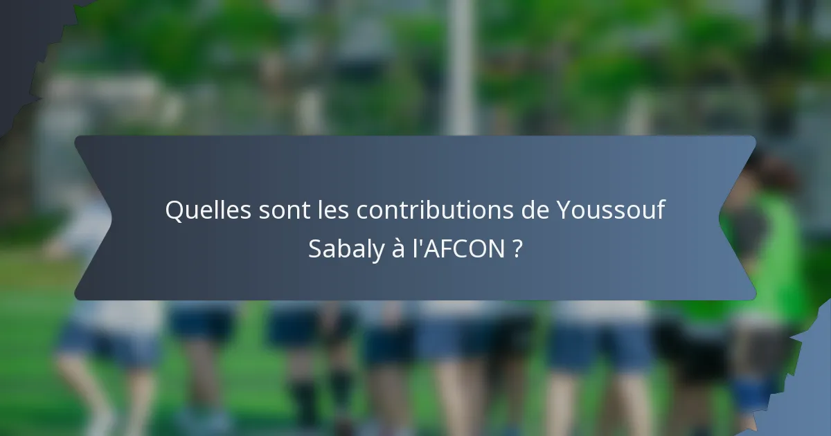 Quelles sont les contributions de Youssouf Sabaly à l'AFCON ?