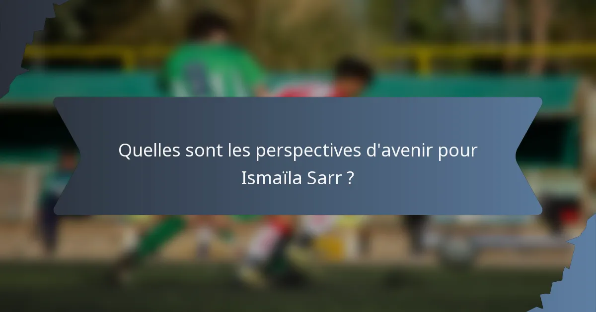 Quelles sont les perspectives d'avenir pour Ismaïla Sarr ?