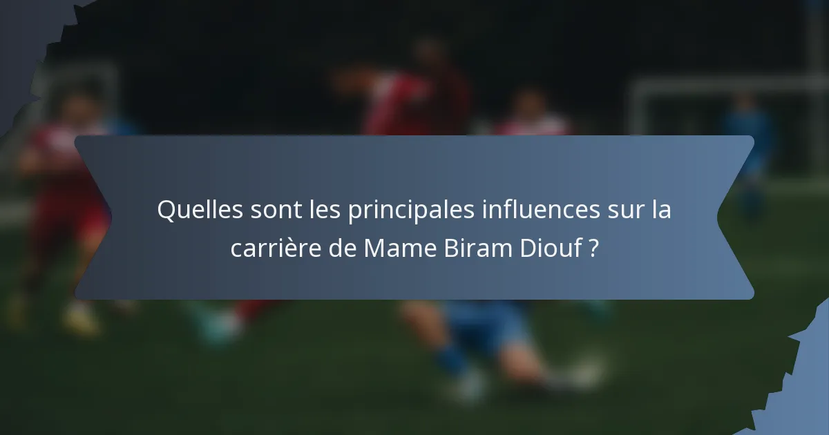 Quelles sont les principales influences sur la carrière de Mame Biram Diouf ?