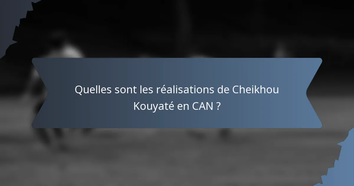 Quelles sont les réalisations de Cheikhou Kouyaté en CAN ?