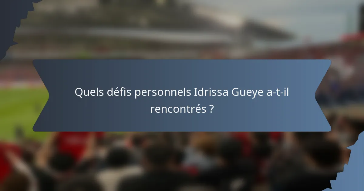 Quels défis personnels Idrissa Gueye a-t-il rencontrés ?