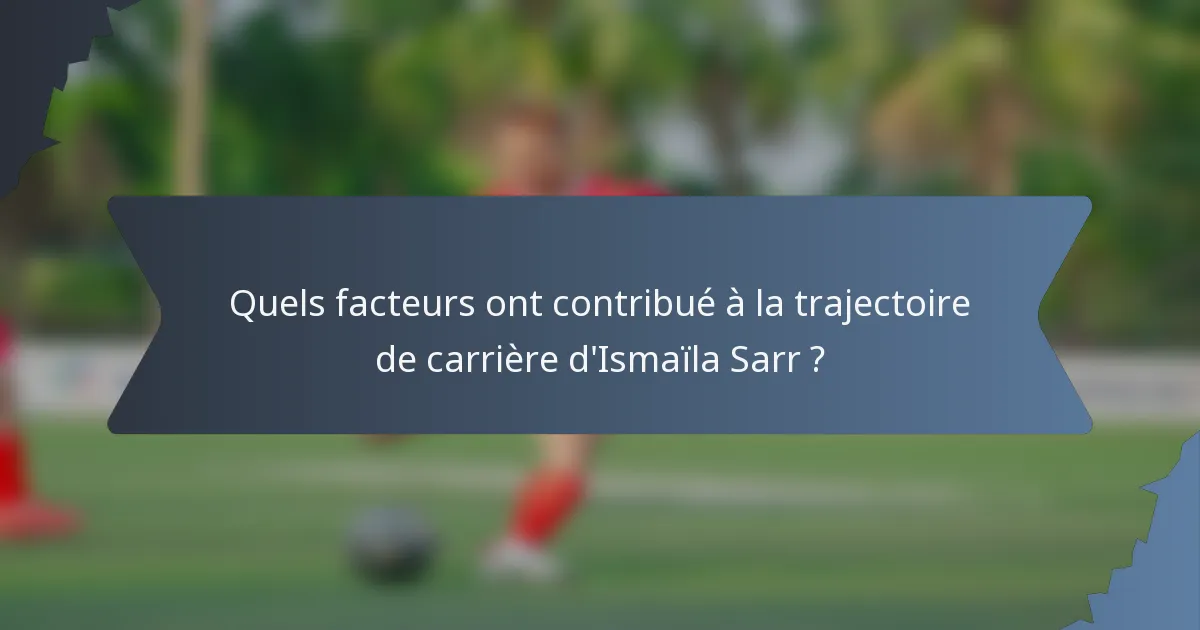 Quels facteurs ont contribué à la trajectoire de carrière d'Ismaïla Sarr ?