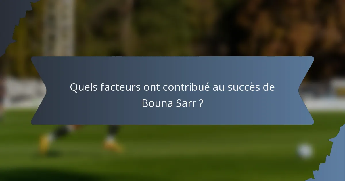 Quels facteurs ont contribué au succès de Bouna Sarr ?