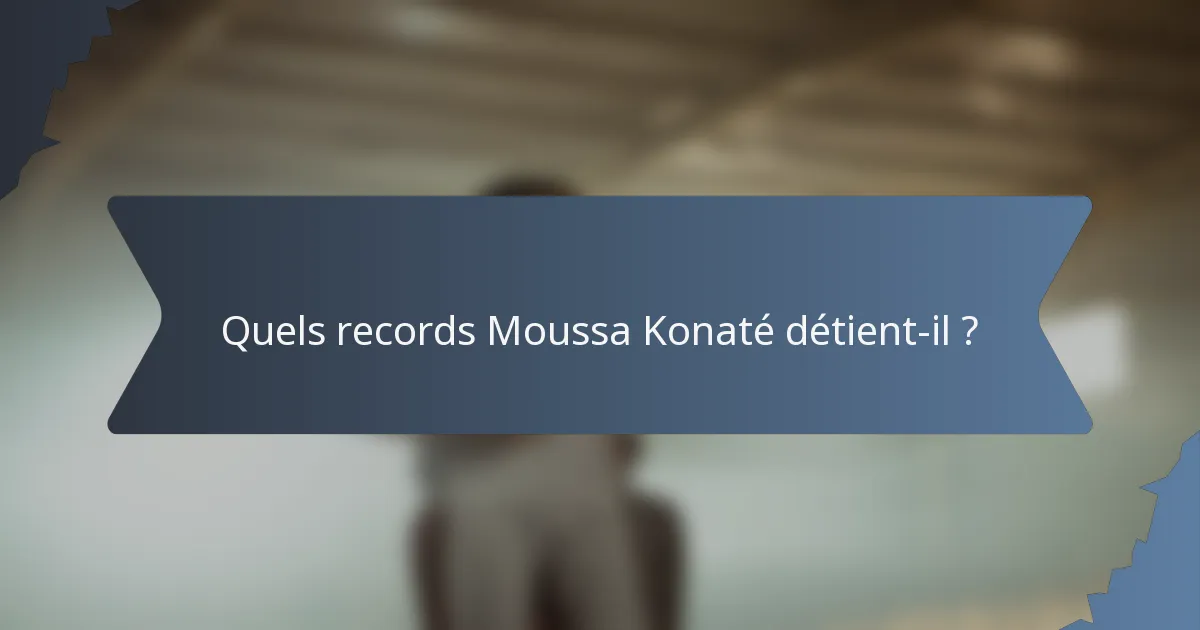Quels records Moussa Konaté détient-il ?