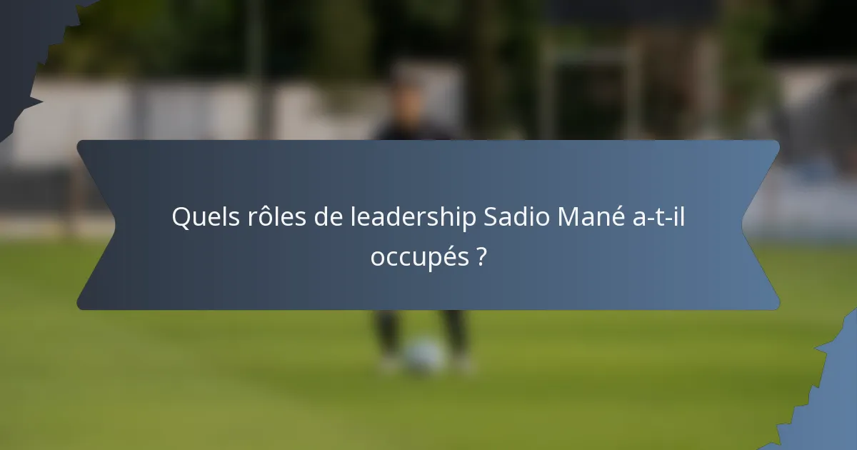 Quels rôles de leadership Sadio Mané a-t-il occupés ?