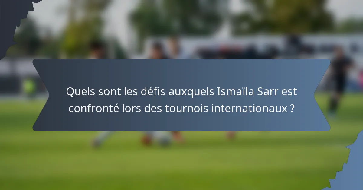Quels sont les défis auxquels Ismaïla Sarr est confronté lors des tournois internationaux ?