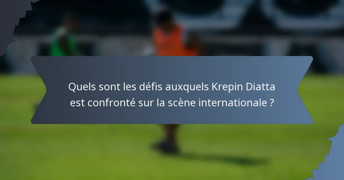 Quels sont les défis auxquels Krepin Diatta est confronté sur la scène internationale ?