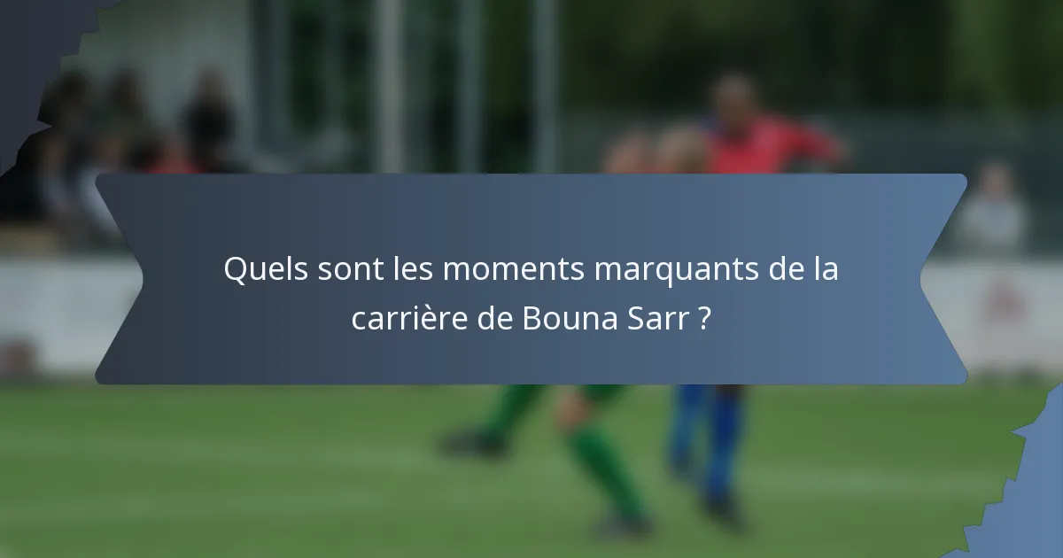 Quels sont les moments marquants de la carrière de Bouna Sarr ?