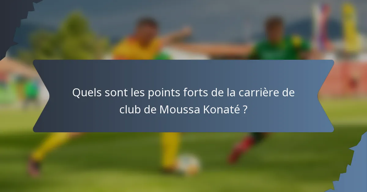 Quels sont les points forts de la carrière de club de Moussa Konaté ?