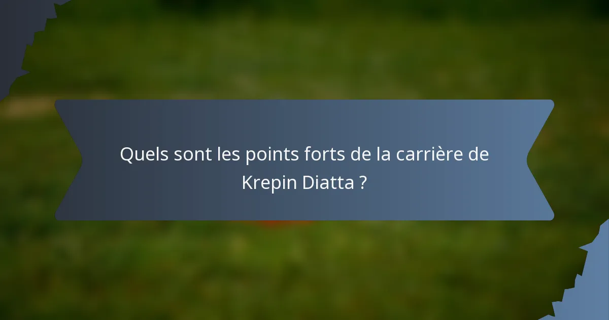 Quels sont les points forts de la carrière de Krepin Diatta ?
