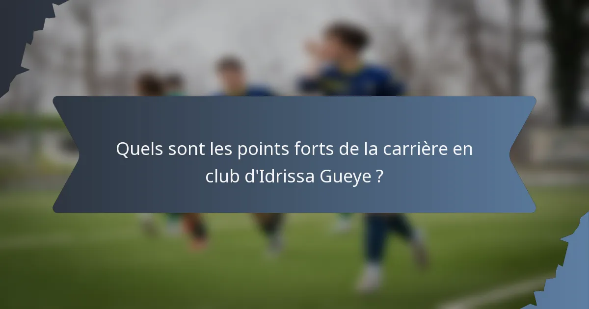Quels sont les points forts de la carrière en club d'Idrissa Gueye ?