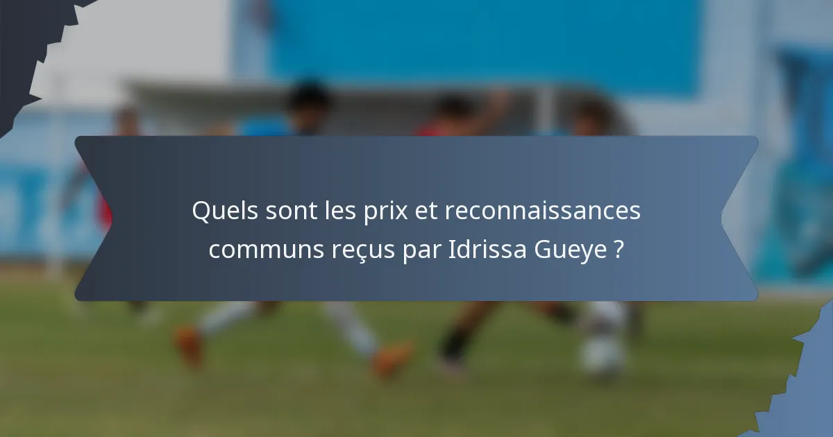 Quels sont les prix et reconnaissances communs reçus par Idrissa Gueye ?