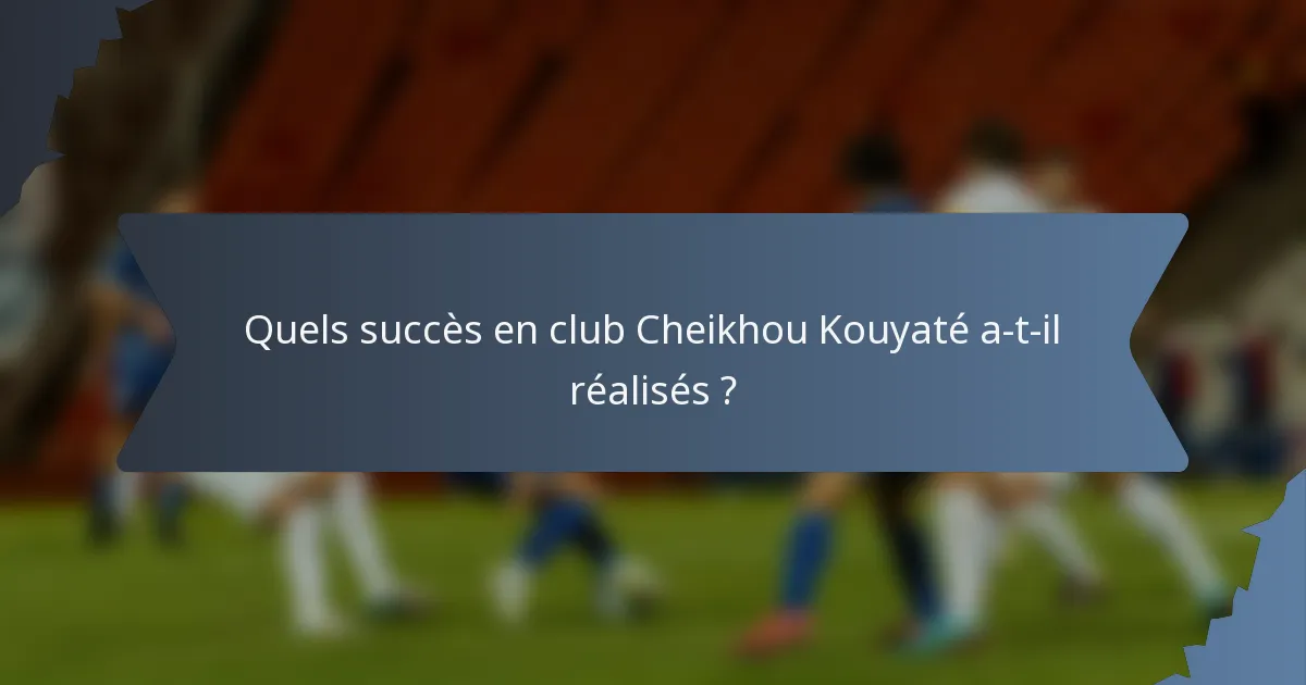 Quels succès en club Cheikhou Kouyaté a-t-il réalisés ?